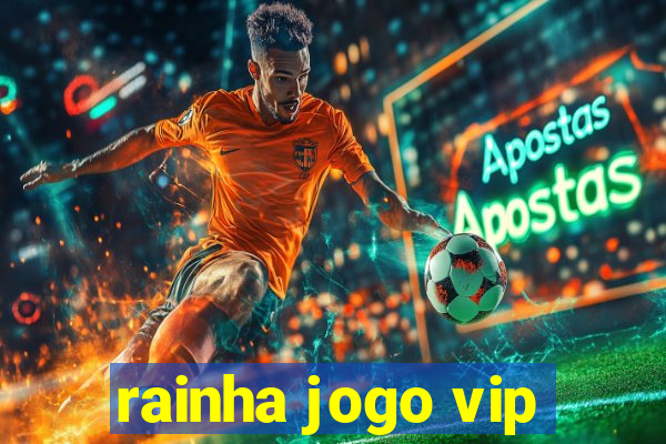 rainha jogo vip